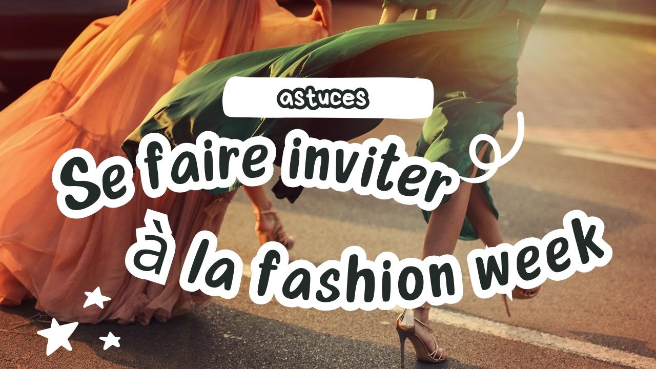 Comment se faire inviter à un défilé lors de la Fashion Week sans avoir de contact ?
